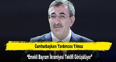 Cumhurbaşkanı Yardımcısı Yılmaz: “Emekli Bayram İkramiyesi Teklifi Görüşülüyor”