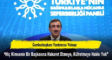 Cumhurbaşkanı Yardımcısı Yılmaz: “Hiç Kimsenin Bir Başkasına Hakaret Etmeye, Küfretmeye Hakkı Yok”