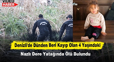 Denizli'de Dünden Beri Kayıp Olan 4 Yaşındaki Nazlı Dere Yatağında Ölü Bulundu