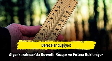 Dereceler düşüyor: Afyonkarahisar’da Kuvvetli Rüzgar ve Fırtına Bekleniyor