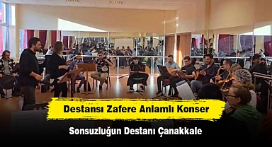 Destansı Zafere Anlamlı Konser; Sonsuzluğun Destanı Çanakkale