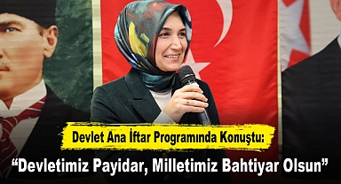Devlet Ana İftar Programında Konuştu: “Devletimiz Payidar, Milletimiz Bahtiyar Olsun”