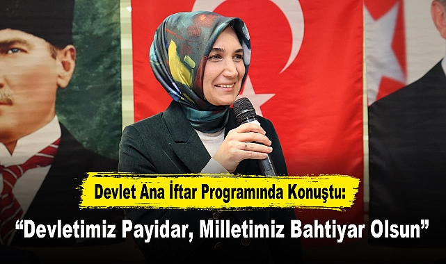 Devlet Ana İftar Programında Konuştu: “Devletimiz Payidar, Milletimiz Bahtiyar Olsun”