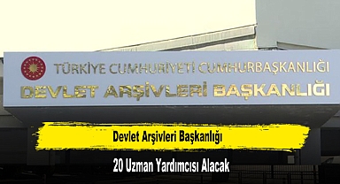 Devlet Arşivleri Başkanlığı 20 Uzman Yardımcısı Alacak