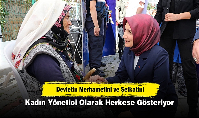 Devletin Merhametini ve Şefkatini Kadın Yönetici Olarak Herkese Gösteriyor
