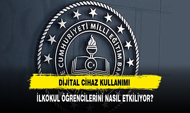 DİJİTAL CİHAZ KULLANIMI İLKOKUL ÖĞRENCİLERİNİ NASIL ETKİLİYOR?