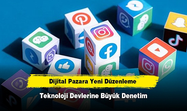 Dijital Pazara Yeni Düzenleme: Teknoloji Devlerine Büyük Denetim