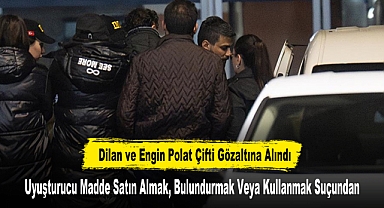 Dilan ve Engin Polat Çifti Gözaltına Alındı