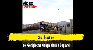 Dinar İlçesinde, Yol Genişletme Çalışmalarına Başlandı