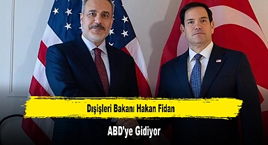 Dışişleri Bakanı Hakan Fidan ABD'ye Gidiyor