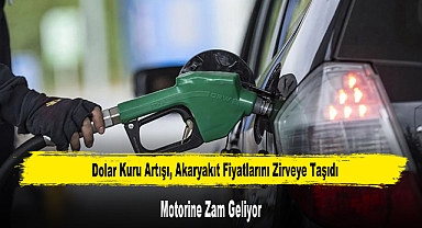 Dolar Kuru Artışı, Akaryakıt Fiyatlarını Zirveye Taşıdı Motorine Zam Geliyor