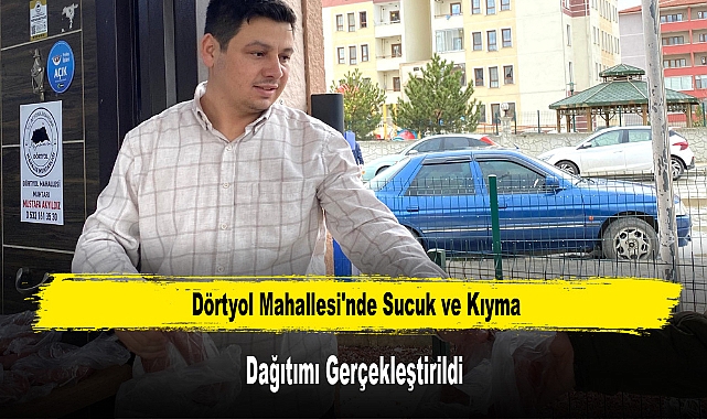 Dörtyol Mahallesi'nde Sucuk ve Kıyma Dağıtımı Gerçekleştirildi