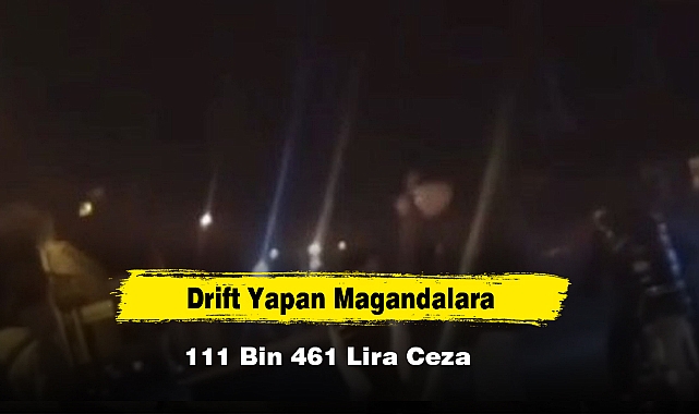 Drift Yapan Magandalara 111 Bin 461 Lira Ceza