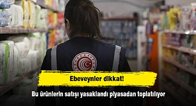 Ebeveynler dikkat! Bu ürünlerin satışı yasaklandı, piyasadan toplatılıyor