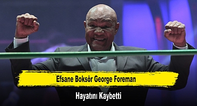 Efsane Boksör George Foreman Hayatını Kaybetti