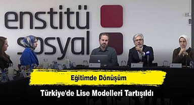 Eğitimde Dönüşüm: Türkiye'de Lise Modelleri Tartışıldı