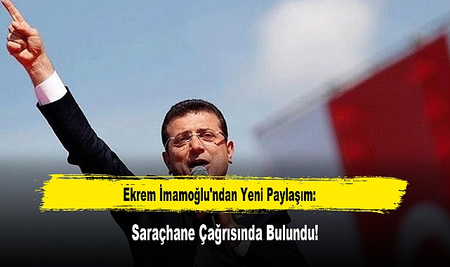 Ekrem İmamoğlu'ndan Yeni Paylaşım: Saraçhane Çağrısında Bulundu!