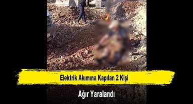 Elektrik Akımına Kapılan 2 Kişi Ağır Yaralandı