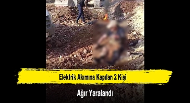 Elektrik Akımına Kapılan 2 Kişi Ağır Yaralandı