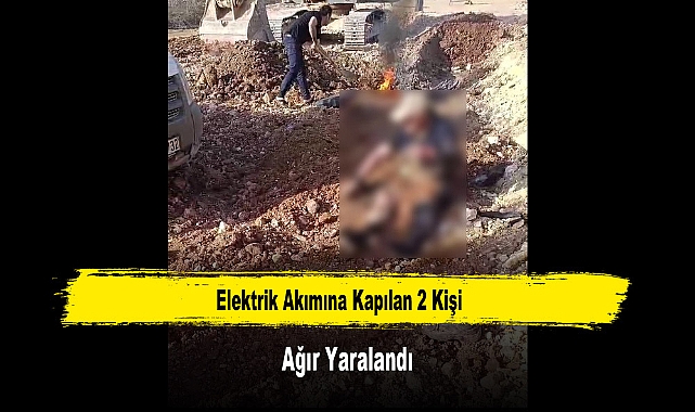 Elektrik Akımına Kapılan 2 Kişi Ağır Yaralandı