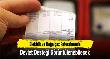 Elektrik ve Doğalgaz Faturalarında Devlet Desteği Görüntülenebilecek