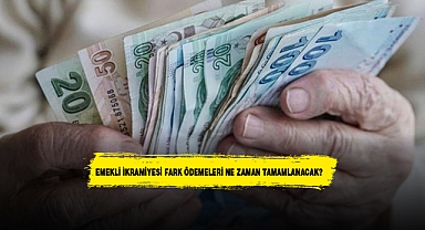 EMEKLİ İKRAMİYESİ FARK ÖDEMELERİ NE ZAMAN TAMAMLANACAK?