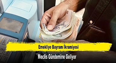 Emekliye Bayram İkramiyesi Meclis Gündemine Geliyor
