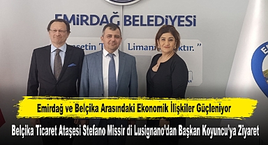 Emirdağ ve Belçika Arasındaki Ekonomik İlişkiler Güçleniyor