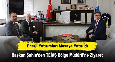 Enerji Yatırımları Masaya Yatırıldı: Başkan Şahin’den TEİAŞ Bölge Müdürü’ne Ziyaret