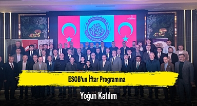 ESOB’un İftar Programına Yoğun Katılım