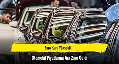 Euro Kuru Yükseldi, Otomobil Fiyatlarına Ara Zam Geldi
