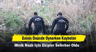 Evinin Önünde Oynarken Kaybolan Minik Nazlı İçin Ekipler Seferber Oldu