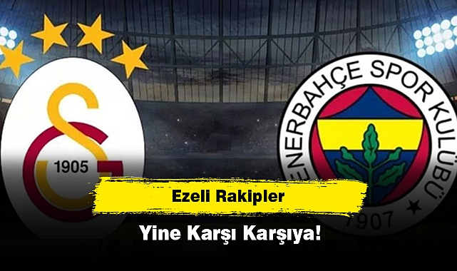 Ezeli Rakipler Yine Karşı Karşıya!