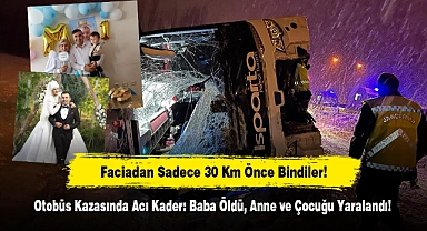 Faciadan Sadece 30 Km Önce Bindiler! Otobüs Kazasında Acı Kader: Baba Öldü, Anne ve Çocuğu Yaralandı