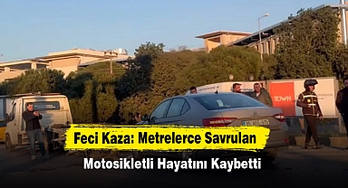 Feci Kaza: Metrelerce Savrulan Motosikletli Hayatını Kaybetti