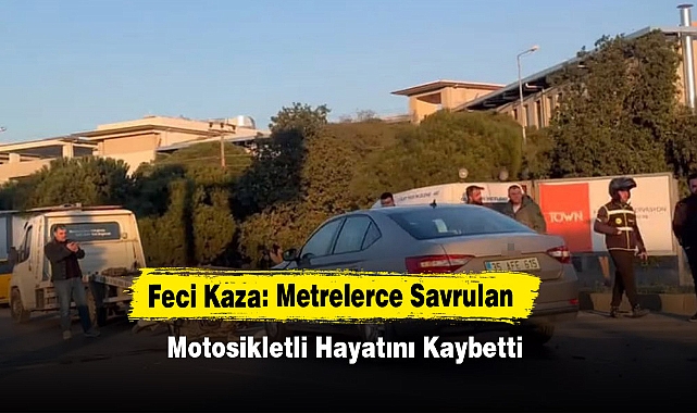 Feci Kaza: Metrelerce Savrulan Motosikletli Hayatını Kaybetti