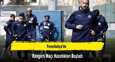 Fenerbahçe'de, Rangers Maçı Hazırlıkları Başladı
