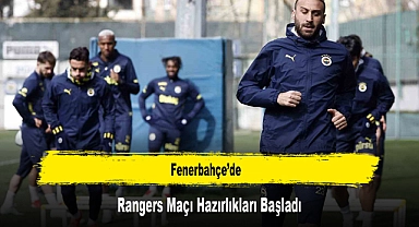 Fenerbahçe'de, Rangers Maçı Hazırlıkları Başladı