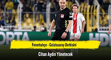 Fenerbahçe - Galatasaray Derbisini Cihan Aydın Yönetecek
