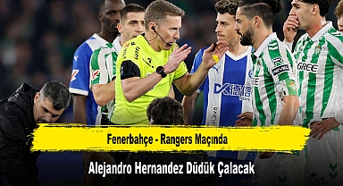 Fenerbahçe - Rangers Maçında Alejandro Hernandez Düdük Çalacak