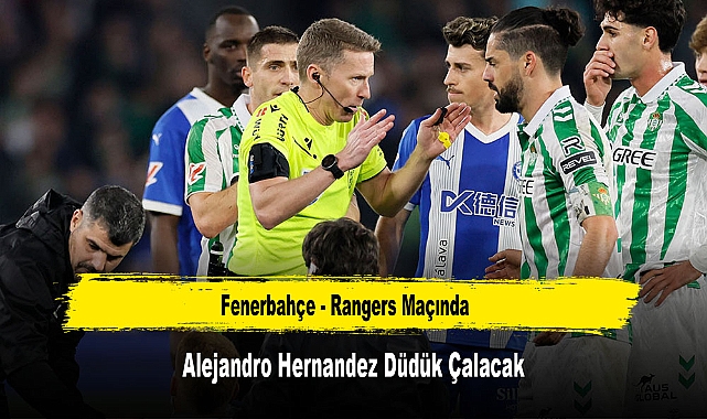 Fenerbahçe - Rangers Maçında Alejandro Hernandez Düdük Çalacak