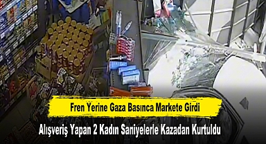 Fren Yerine Gaza Basınca Markete Girdi 2 Kadın Saniyelerle Kazadan Kurtuldu