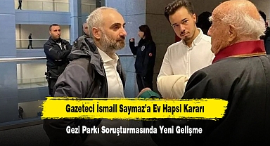 Gazeteci İsmail Saymaz’a Ev Hapsi Kararı