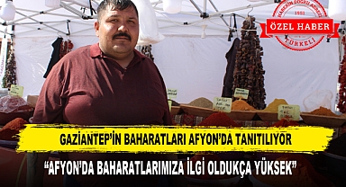 GAZİANTEP'İN BAHARATLARI AFYON'DA TANITILIYOR