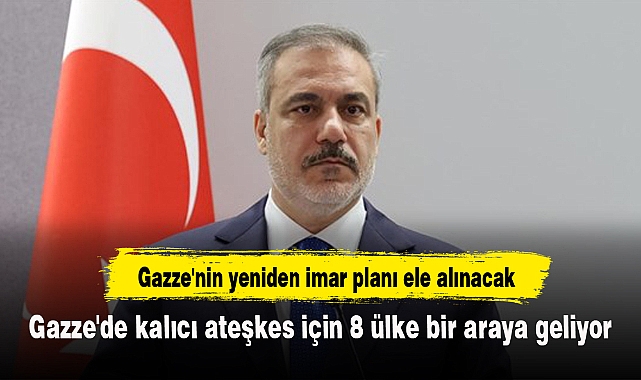 Gazze'de kalıcı ateşkes için 8 ülke bir araya geliyor