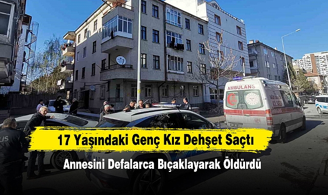 Genç Kız Dehşet Saçtı, Annesini Defalarca Bıçaklayarak Öldürdü