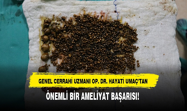 GENEL CERRAHİ UZMANI OP. DR. HAYATİ UMAÇ’TAN ÖNEMLİ BİR AMELİYAT BAŞARISI!