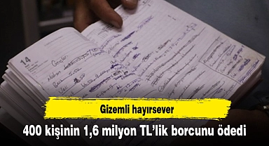 Gizemli hayırsever 400 kişinin 1,6 milyon TL’lik borcunu ödedi