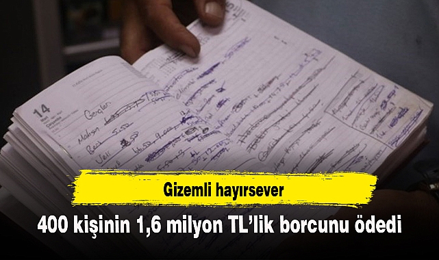 Gizemli hayırsever 400 kişinin 1,6 milyon TL’lik borcunu ödedi