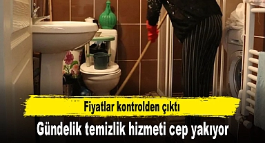 Gündelik temizlik hizmeti cep yakıyor, fiyatlar kontrolden çıktı